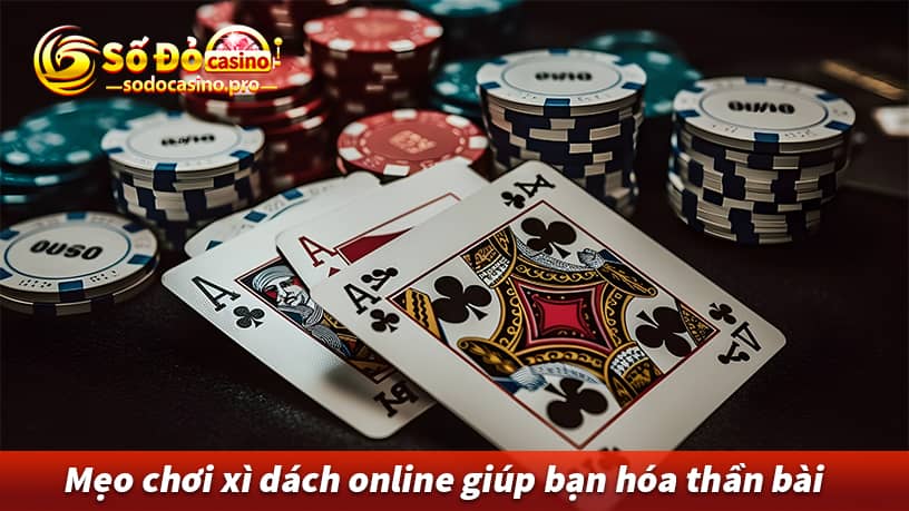 Mẹo chơi xì dách online giúp bạn hóa thần bài